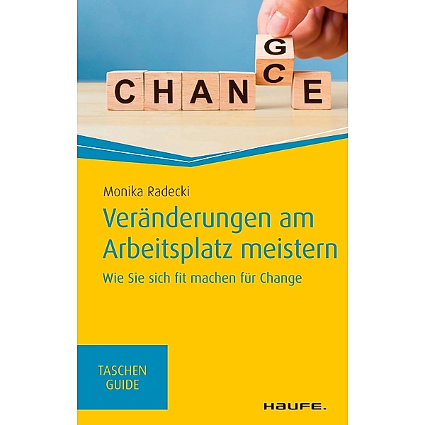 Veränderungen am Arbeitsplatz meistern / Haufe TaschenGuide Bd.323, Monika Radecki