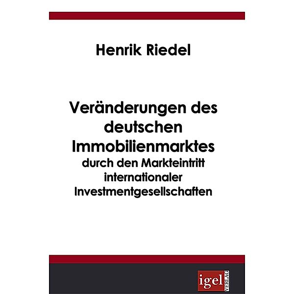 Veränderungen des deutschen Immobilienmarktes durch den Markteintritt internationaler Investmentgesellschaften, Henrik Riedel