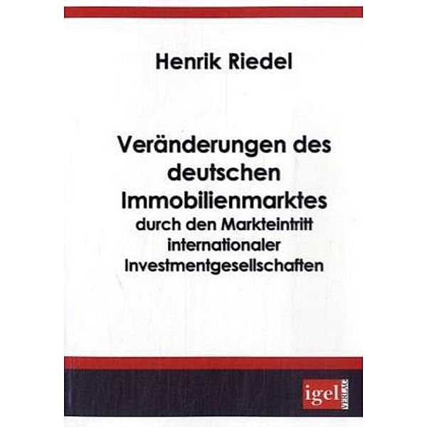 Veränderungen des deutschen Immobilienmarktes durch den Markteintritt internationaler Investmentgesellschaften, Henrik Riedel