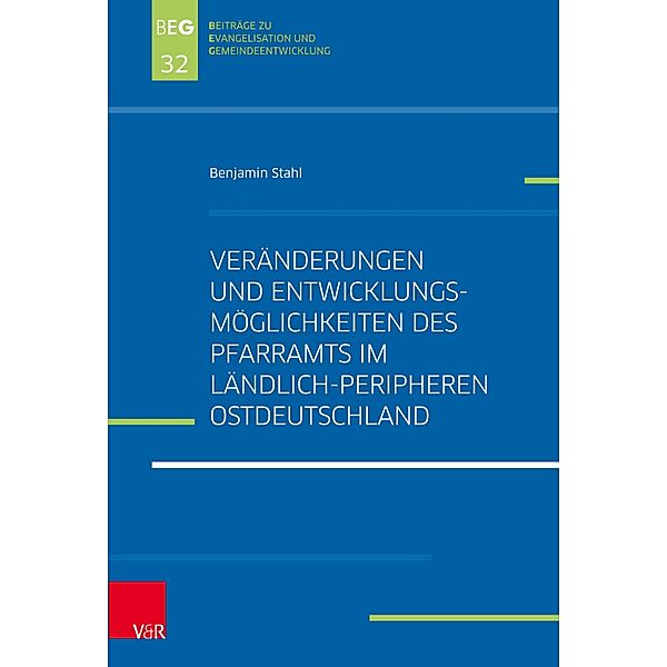 Veränderungen und Entwicklungsmöglichkeiten des Pfarramts im ländlich-peripheren Ostdeutschland / Beiträge zu Evangelisation und Gemeindeentwicklung, Benjamin Stahl