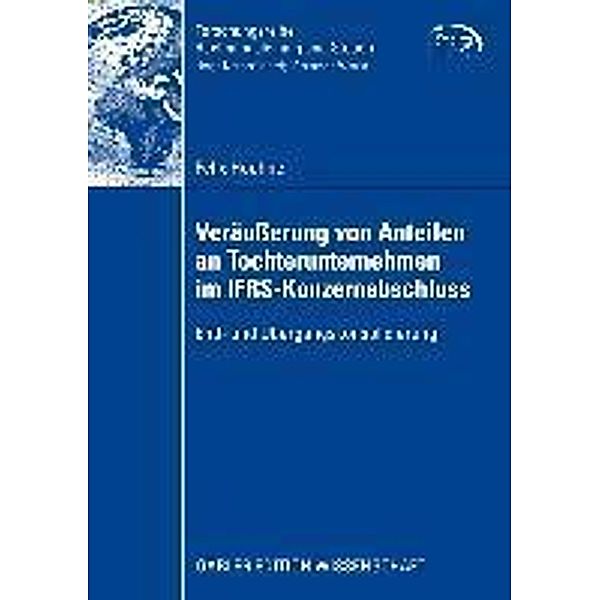 Veräußerung von Anteilen an Tochterunternehmen im IFRS-Konzernabschluss / Forschungsreihe Rechnungslegung und Steuern, Felix Hoehne