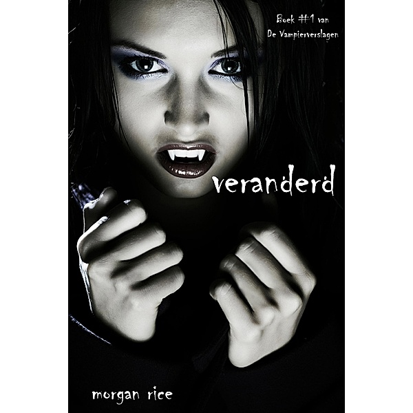 Veranderd (Boek #1 van De Vampierverslagen) / De Vampierverslagen, Morgan Rice