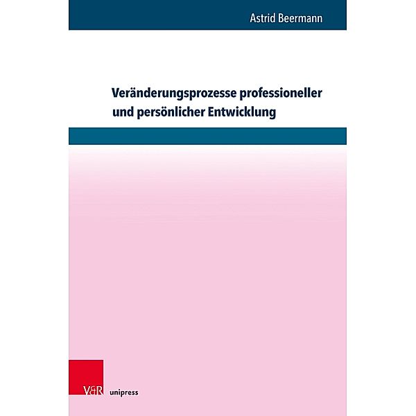 Vera¨nderungsprozesse professioneller und perso¨nlicher Entwicklung, Astrid Beermann