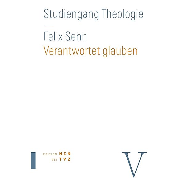 Verantwortet glauben / Studiengang Theologie Bd.5, Felix Senn