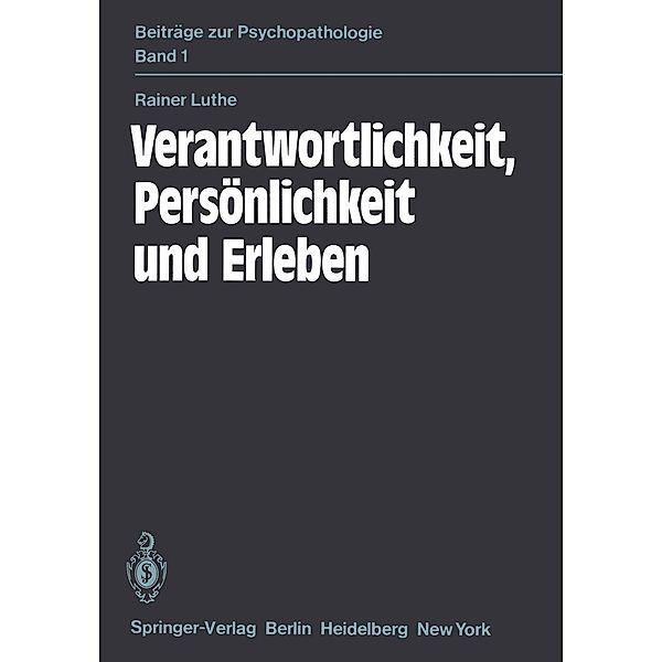 Verantwortlichkeit, Persönlichkeit und Erleben / Beiträge zur Psychopathologie Bd.1, R. Luthe