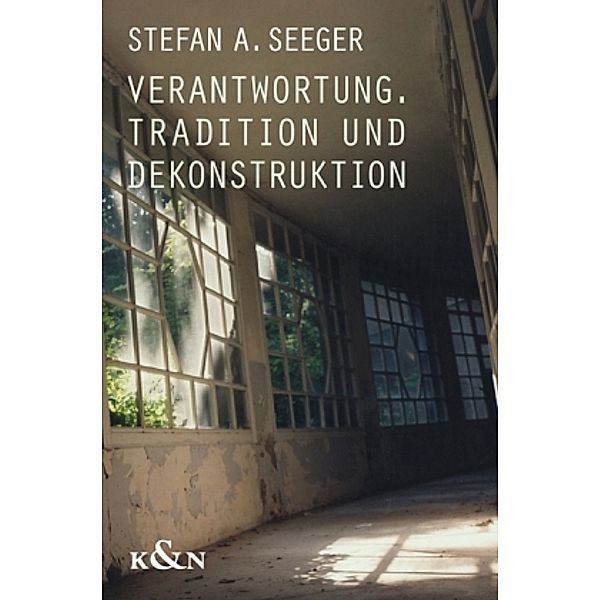 Verantwortung, Tradition und Dekonstruktion, Stefan A. Seeger