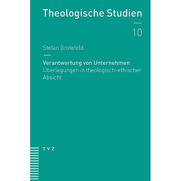 Verantwortung von Unternehmen / Theologische Studien NF Bd.10, Stefan Grotefeld
