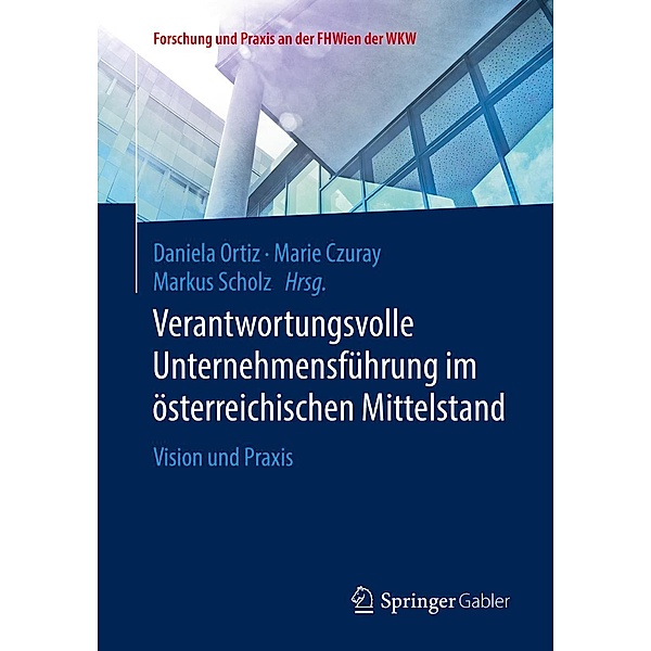 Verantwortungsvolle Unternehmensführung im österreichischen Mittelstand / Forschung und Praxis an der FHWien der WKW