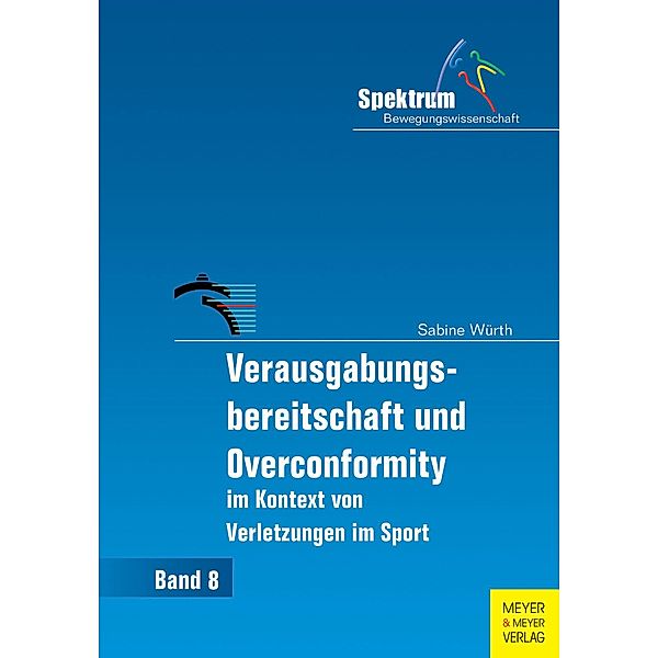 Verausgabungsbereitschaft und Overconformity im Kontext von Verletzungen im Sport / Spektrum Bewegungswissenschaft Bd.8, Sabine Würth