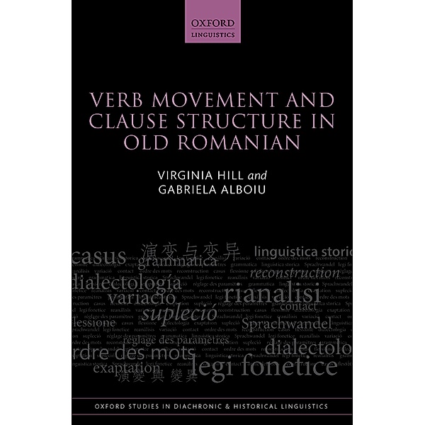 Verb Movement and Clause Structure in Old Romanian / Oxford Studies in Diachronic and Historical Linguistics Bd.18, Virginia Hill, Gabriela Alboiu