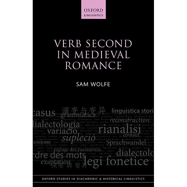Verb Second in Medieval Romance / Oxford Studies in Diachronic and Historical Linguistics Bd.34, Sam Wolfe