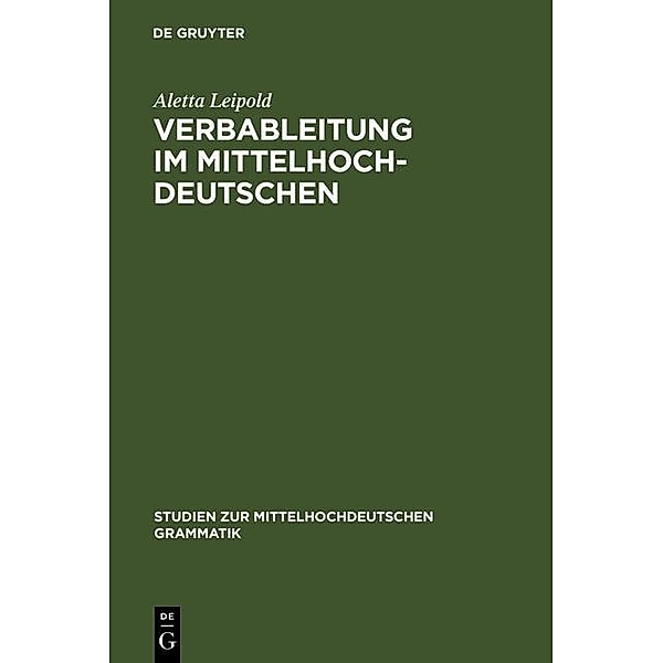 Verbableitung im Mittelhochdeutschen / Studien zur mittelhochdeutschen Grammatik Bd.2, Aletta Leipold