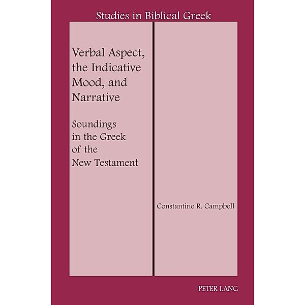 Verbal Aspect, the Indicative Mood, and Narrative, Constantine R. Campbell