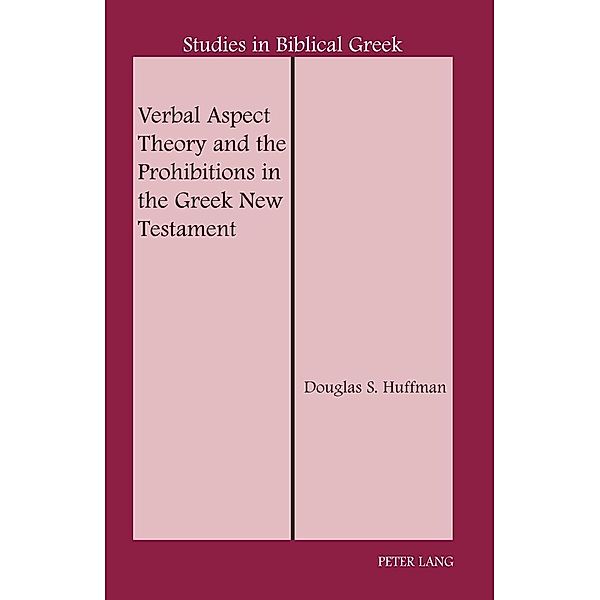 Verbal Aspect Theory and the Prohibitions in the Greek New Testament, Huffman Douglas S. Huffman