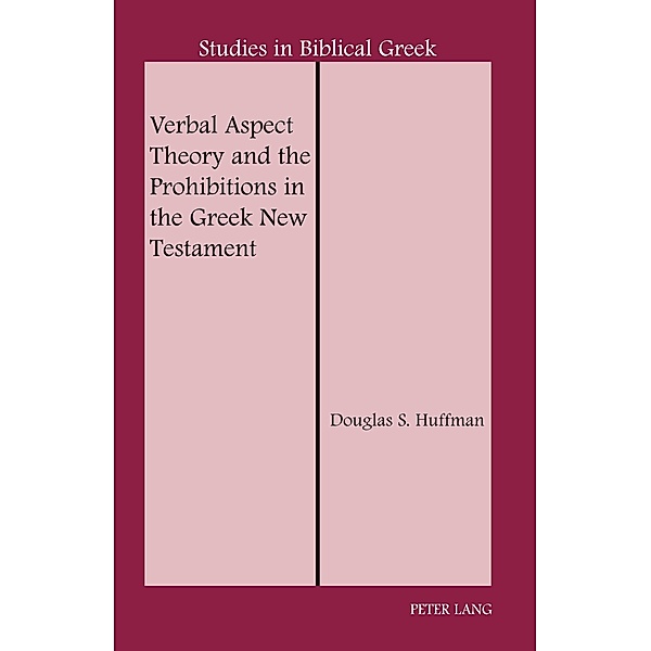 Verbal Aspect Theory and the Prohibitions in the Greek New Testament, Douglas S. Huffman