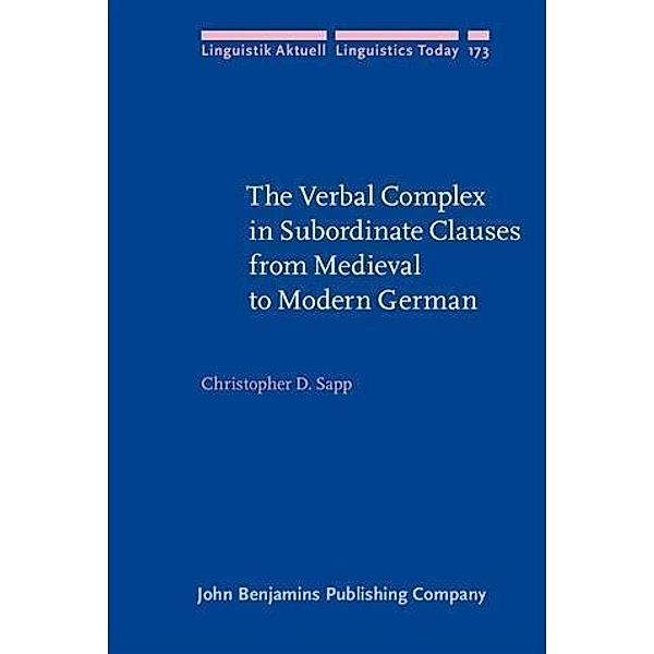Verbal Complex in Subordinate Clauses from Medieval to Modern German, Christopher Sapp