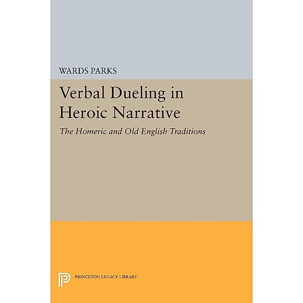 Verbal Dueling in Heroic Narrative / Princeton Legacy Library Bd.1063, Wards Parks