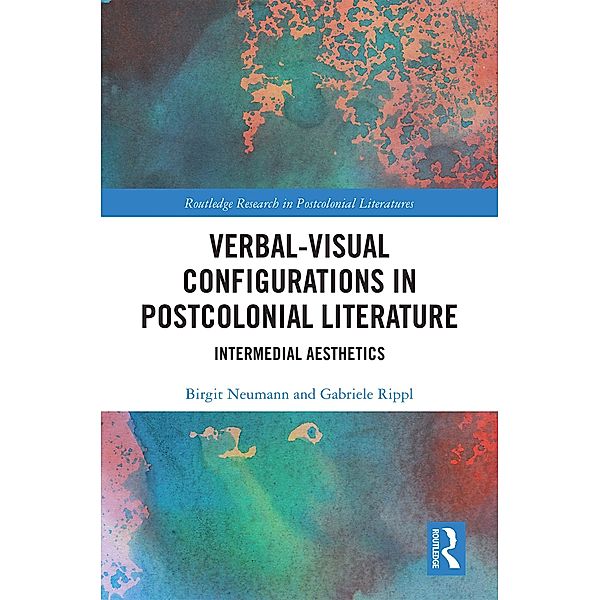 Verbal-Visual Configurations in Postcolonial Literature, Birgit Neumann, Gabriele Rippl