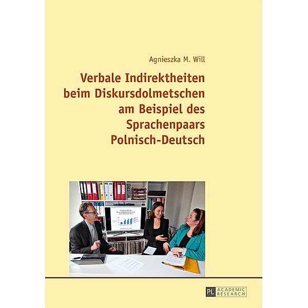 Verbale Indirektheiten beim Diskursdolmetschen am Beispiel des Sprachenpaars Polnisch-Deutsch, Agnieszka Will