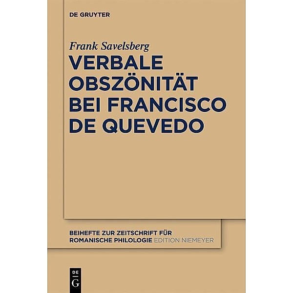 Verbale Obszönität bei Francisco de Quevedo / Beihefte zur Zeitschrift für romanische Philologie Bd.371, Frank Savelsberg