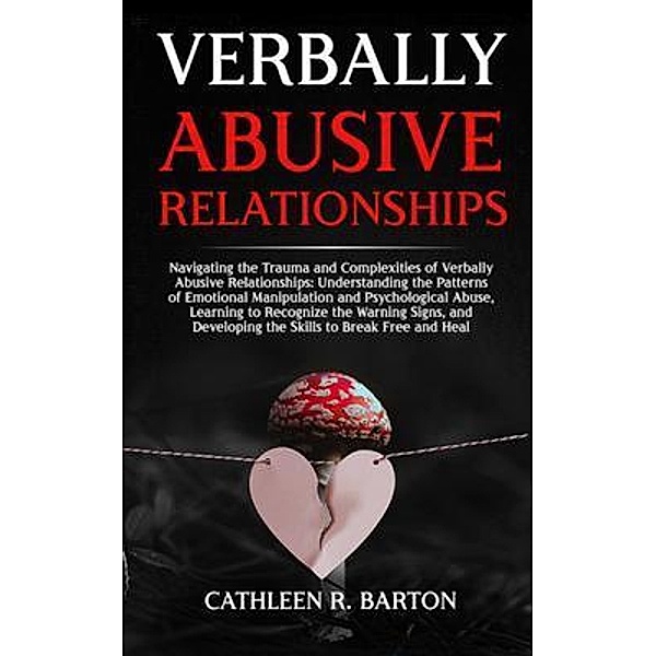 Verbally Abusive Relationships: Navigating the Trauma and Complexities of Verbally Abusive Relationships / Urgesta AS, Cathleen Barton