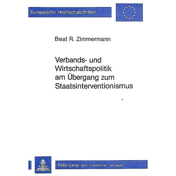 Verbands- und Wirtschaftspolitik am Übergang zum Staatsinterventionismus, Beat R. Zimmermann