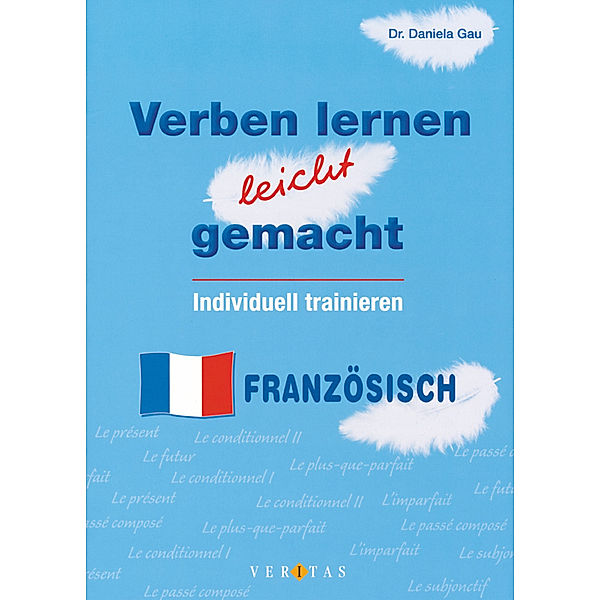 Verben lernen leicht gemacht -  Individuell trainieren / Verben lernen leicht gemacht - Individuell trainieren - Französisch, Daniela Gau