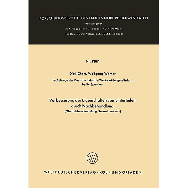 Verbesserung der Eigenschaften von Sinterteilen durch Nachbehandlung / Forschungsberichte des Landes Nordrhein-Westfalen Bd.1387, Wolfgang Werner