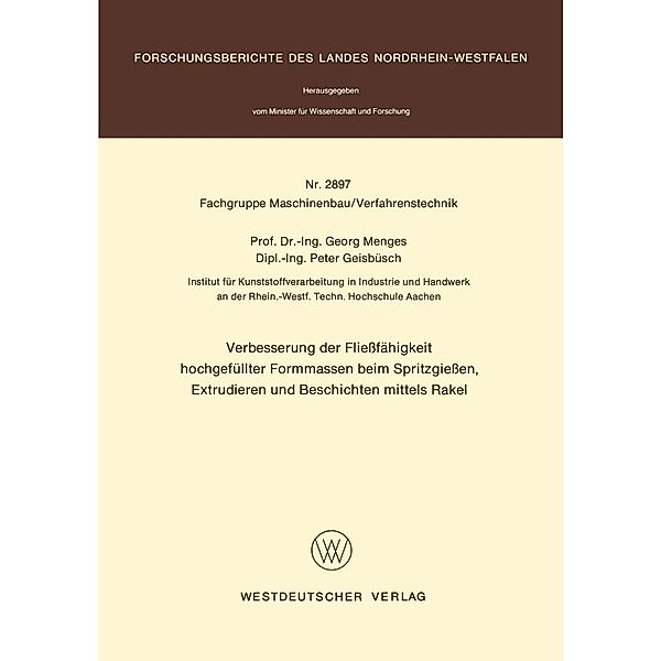 Verbesserung der Fließfähigkeit hochgefüllter Formmassen beim Spritzgießen, Extrudieren und Beschichten mittels Rakel / Forschungsberichte des Landes Nordrhein-Westfalen Bd.2897, Georg Menges