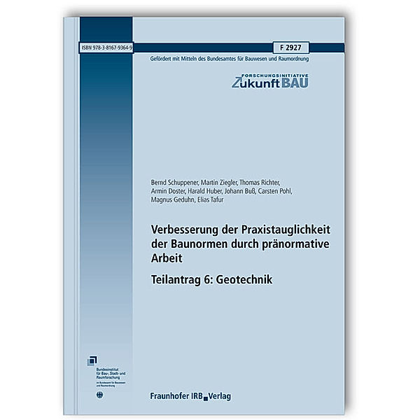 Verbesserung der Praxistauglichkeit der Baunormen durch pränormative Arbeit - Teilantrag 6: Geotechnik. Abschlussbericht.Teilantrag.6, Bernd Schuppener, Martin Ziegler, Thomas Richter, Armin Doster, Harald Huber, Johann Buss, Carsten Pohl, Magnus Geduhn, Elias Tafur