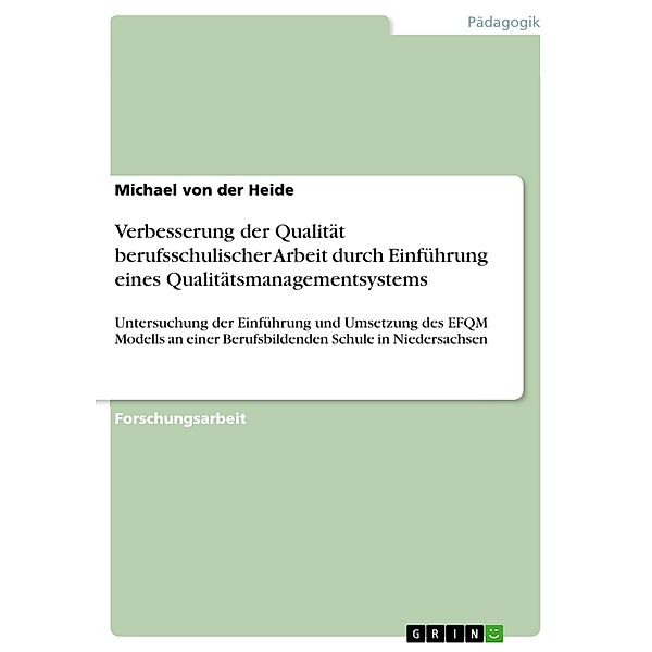 Verbesserung der Qualität berufsschulischer Arbeit durch Einführung eines Qualitätsmanagementsystems, Michael Von Der Heide