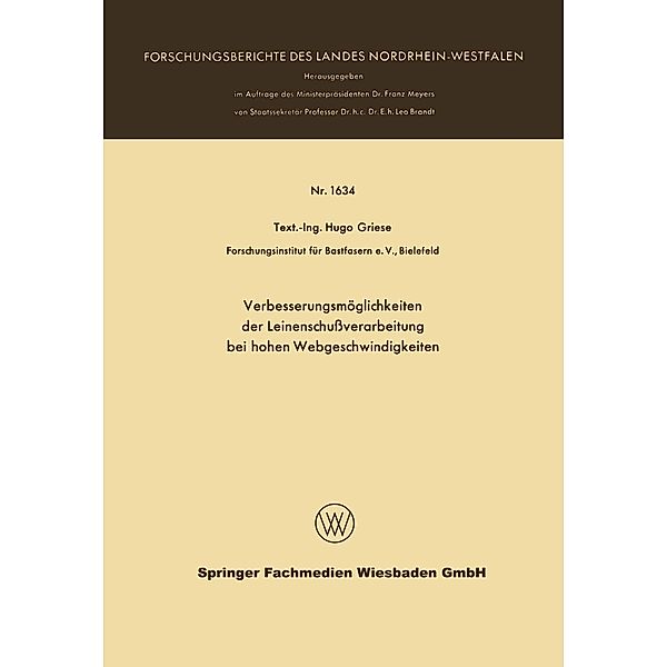 Verbesserungsmöglichkeiten der Leinenschußverarbeitung bei hohen Webgeschwindigkeiten / Forschungsberichte des Landes Nordrhein-Westfalen Bd.1634, Hugo Griese