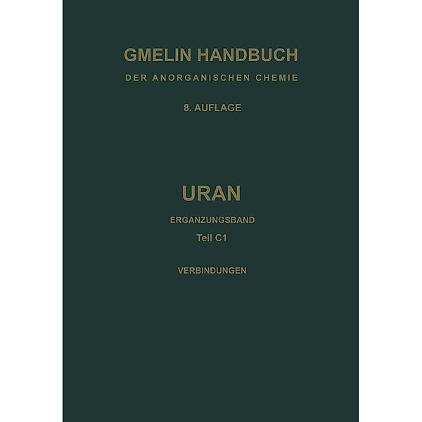 Verbindungen mit Edelgasen und Wasserstoff sowie System Uran-Sauerstoff / Gmelin Handbook of Inorganic and Organometallic Chemistry - 8th edition Bd.U / A-E / C / 1