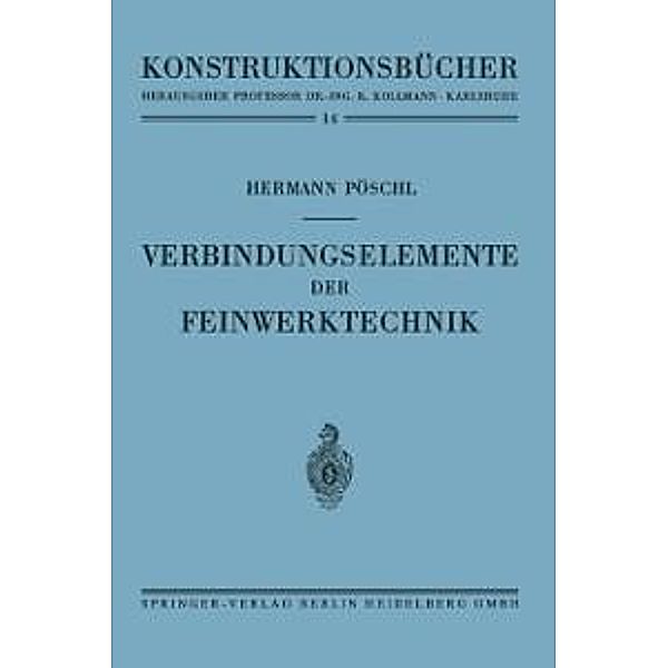 Verbindungselemente der Feinwerktechnik / Konstruktionsbücher Bd.14, Hermann Pöschl