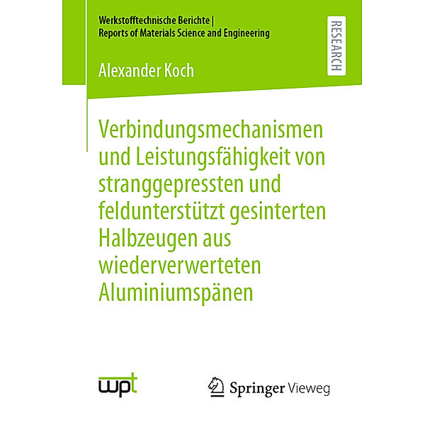 Verbindungsmechanismen und Leistungsfähigkeit von stranggepressten und feldunterstützt gesinterten Halbzeugen aus wiederverwerteten Aluminiumspänen, Alexander Koch