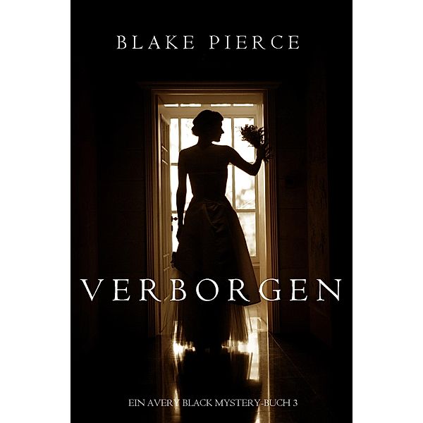 Verborgen (Ein Avery Black Mystery-Buch 3) / Ein Avery Black Mystery Bd.3, Blake Pierce