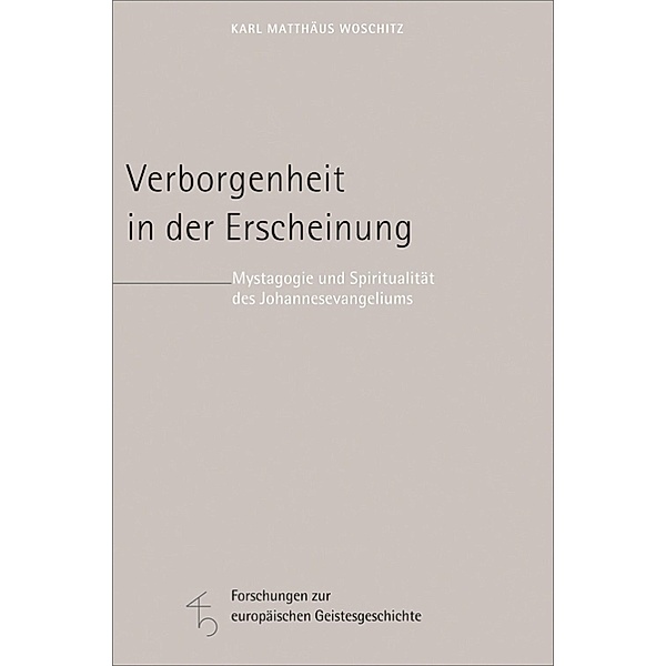 Verborgenheit in der Erscheinung / Forschungen zur europäischen Geistesgeschichte Bd.13, Karl Matthäus Woschitz