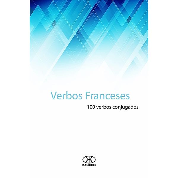 Verbos Franceses: 100 verbos conjugados, Editorial Karibdis