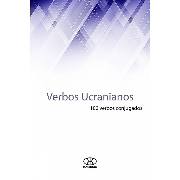 Verbos ucranianos (100 verbos conjugados) / 100 verbos, Editorial Karibdis
