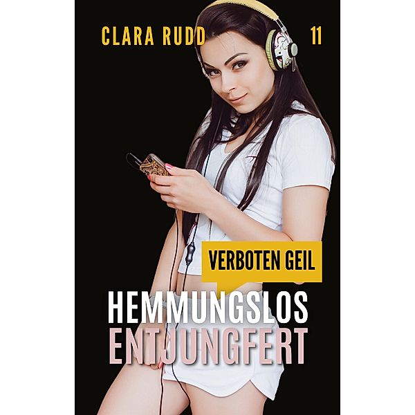 Verboten geil: Hemmungslos entjungfert / Wilde Sexgeschichten Bd.11, Clara Rudd