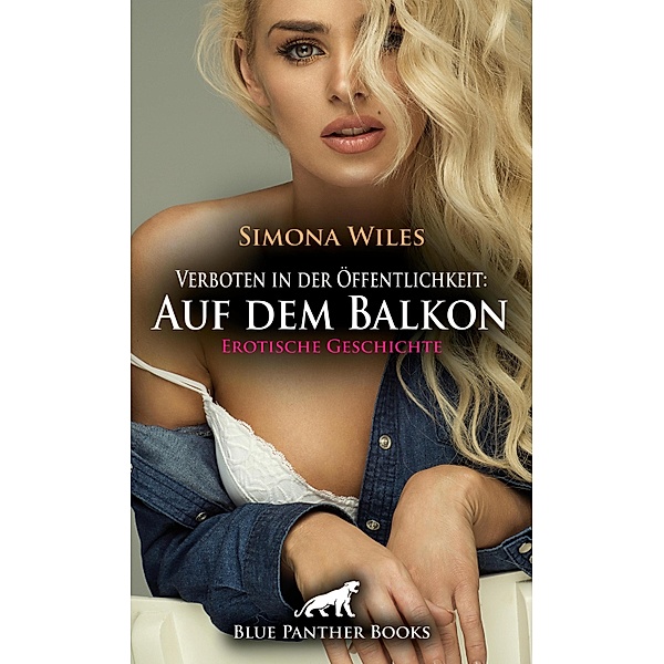Verboten in der Öffentlichkeit: Auf dem Balkon | Erotische Geschichte / Love, Passion & Sex, Simona Wiles