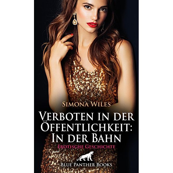 Verboten in der Öffentlichkeit: In der Bahn | Erotische Geschichte / Love, Passion & Sex, Simona Wiles