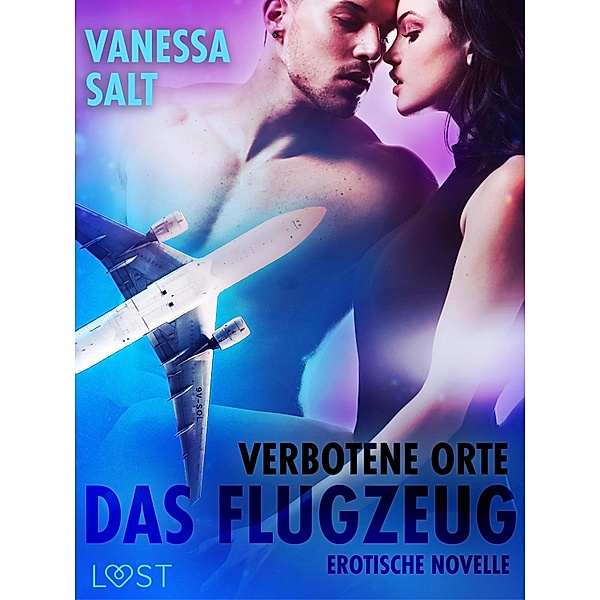 Verbotene Orte: Das Flugzeug - Erotische Novelle / LUST, Vanessa Salt