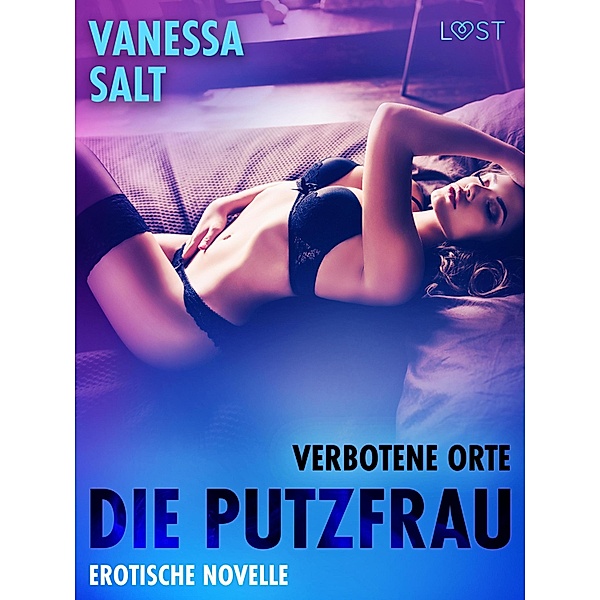 Verbotene Orte: die Putzfrau - Erotische Novelle / Verbotene Orte, Vanessa Salt