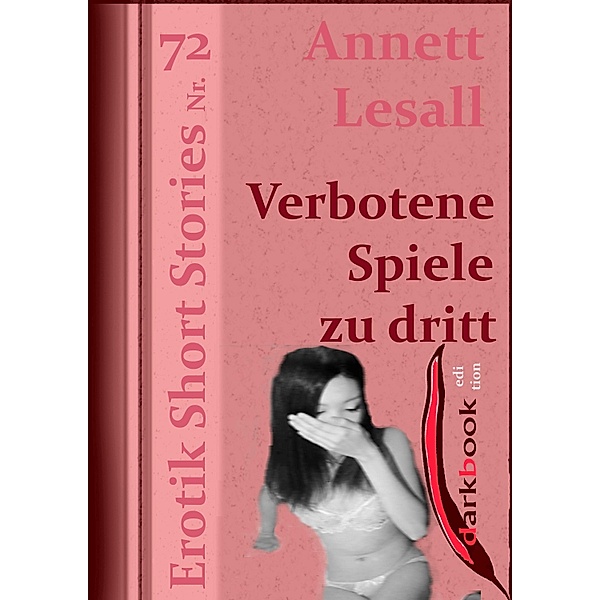 Verbotene Spiele zu dritt / Erotik Short Stories, Annett Lesall