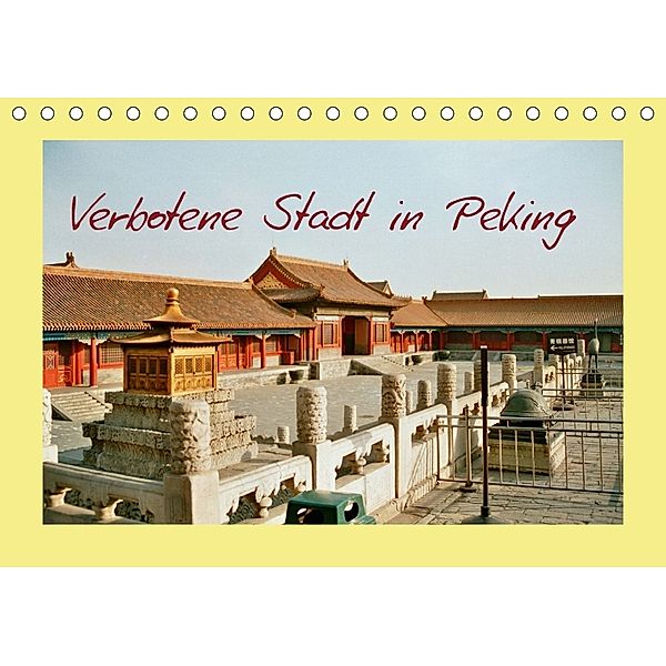 Verbotene Stadt in Peking (Tischkalender 2018 DIN A5 quer), Helmut Schneller