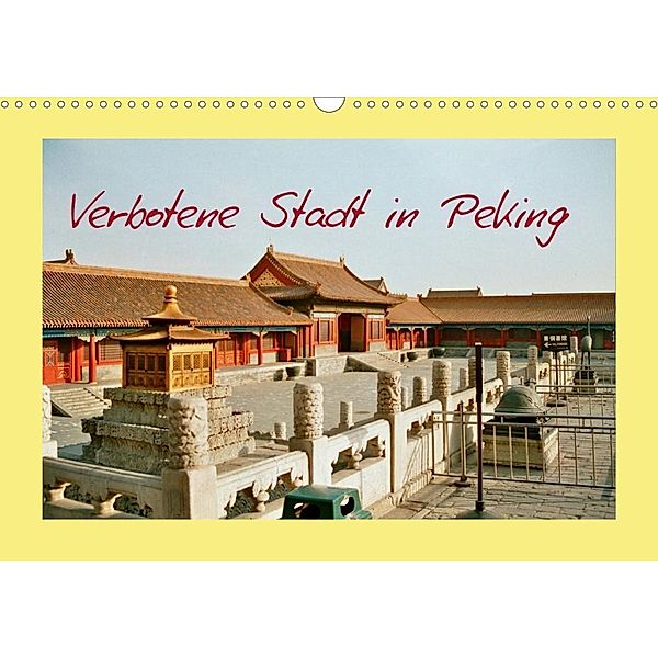 Verbotene Stadt in Peking (Wandkalender 2020 DIN A3 quer), Helmut Schneller