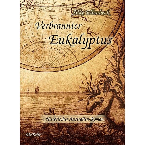 Verbrannter Eukalyptus - Historischer Australien-Roman, Silke Ellenbeck
