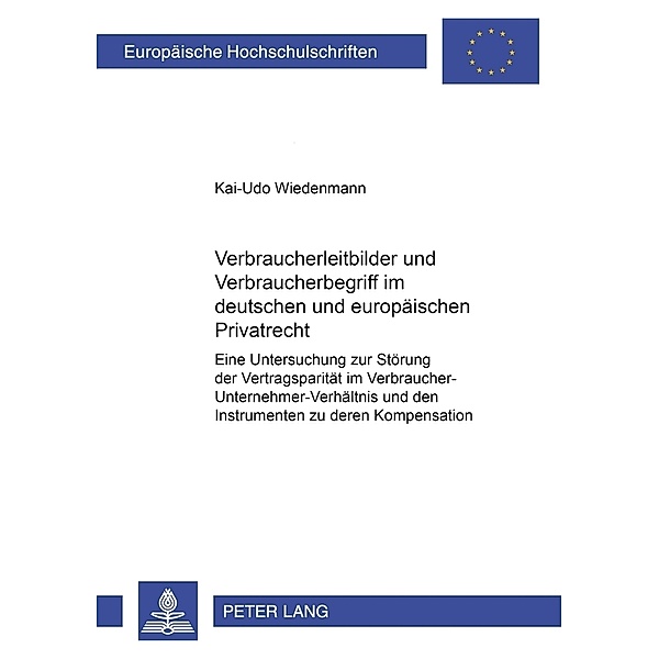 Verbraucherleitbilder und Verbraucherbegriff im deutschen und europäischen Privatrecht, Kai-Udo Wiedenmann
