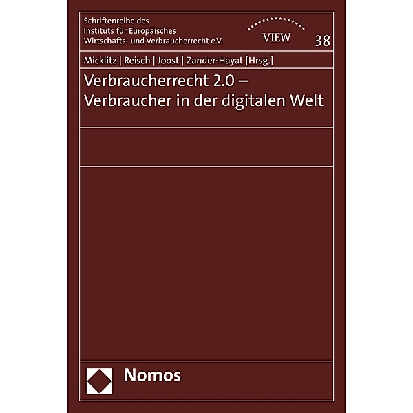Verbraucherrecht 2.0 - Verbraucher in der digitalen Welt / Schriftenreihe des Instituts für Europäisches Wirtschafts- und Verbraucherrecht e.V. (VIEW) Bd.38